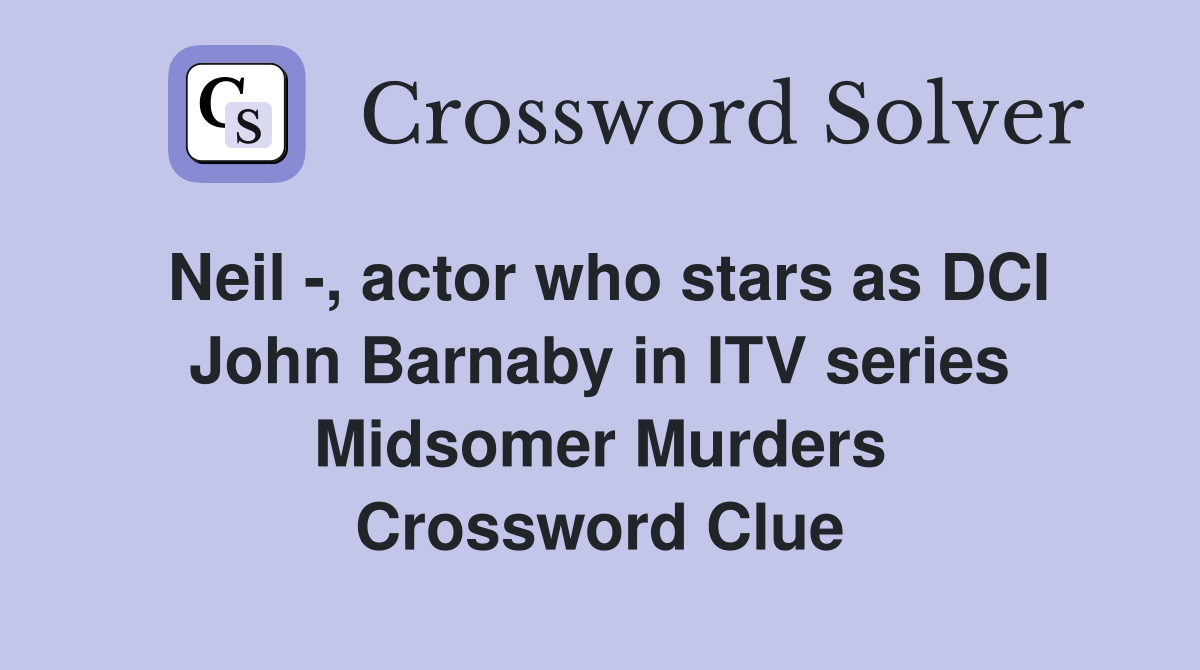Neil , actor who stars as DCI John Barnaby in ITV series Midsomer